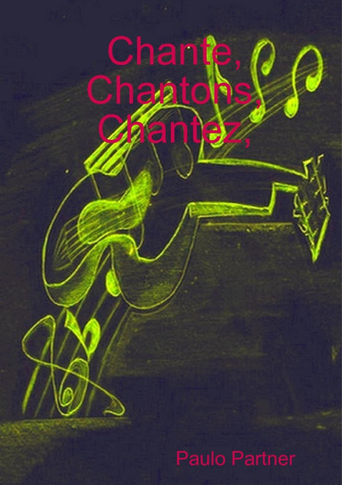 Chante, Chantons, Chantez