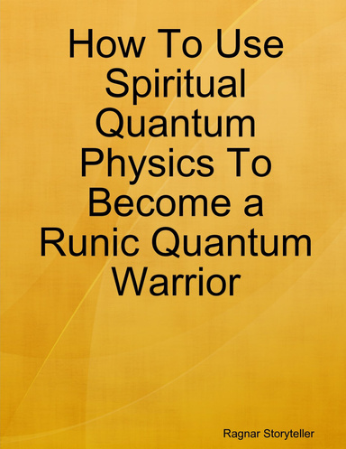 How To Use Spiritual Quantum Physics To Become a Runic Quantum Warrior