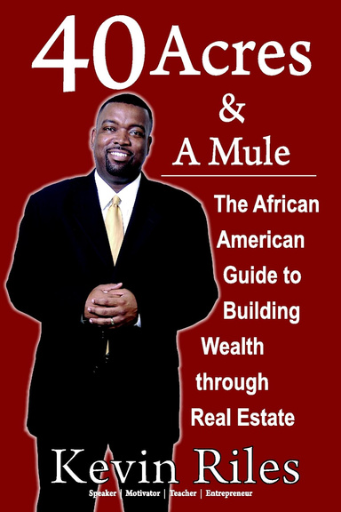 40 Acres and a Mule: The African American Guide to Building Wealth Through Real Estate