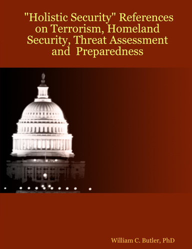 "Holistic Security" References on Terrorism, Homeland Security, Threat Assessment  and  Preparedness