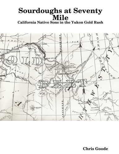 Sourdoughs at Seventy Mile:  California Native Sons in the Yukon Gold Rush