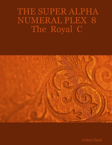 THE SUPER ALPHA NUMERAL PLEX  8   The  Royal  C