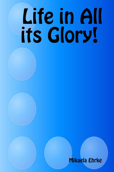 Life in All its Glory!