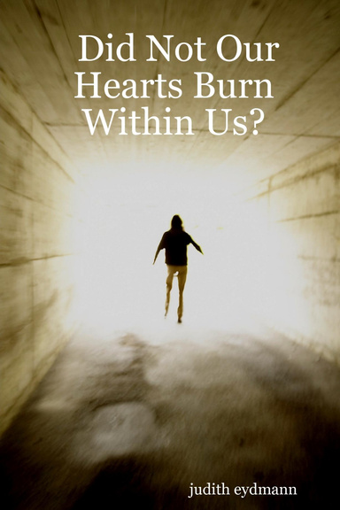 Did Not Our Hearts Burn Within Us?