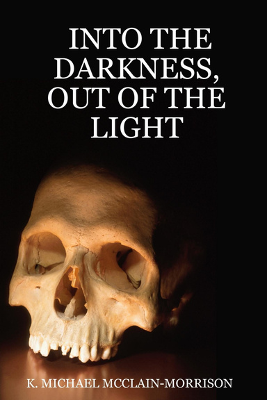 INTO THE DARKNESS, OUT OF THE LIGHT