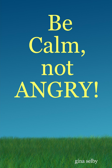 Be Calm, not ANGRY!
