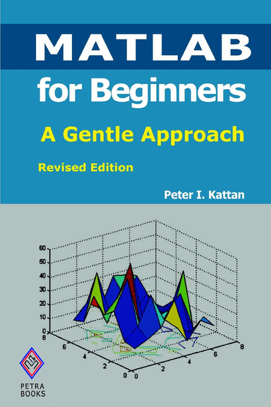 MATLAB for Beginners: A Gentle Approach: Revised Edition
