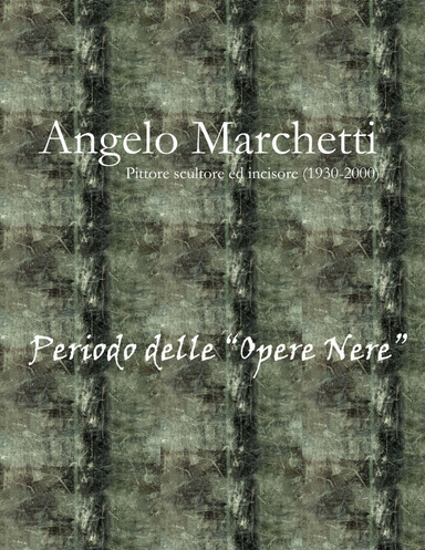 Angelo Marchetti (1930-2000) - Vol.2° - Periodo delle "Opere Nere"