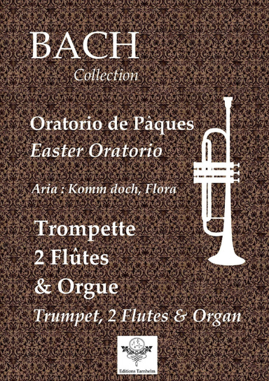 Oratorio de Pâques / Easter Oratorio (BWV249) - Aria "Komm doch, Flora" - Trompette, 2 Flûtes et Orgue / Trumpet,  2 Flutes & Organ
