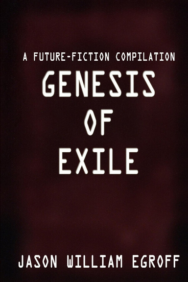 Genesis of Exile: A Future-Fiction Compilation