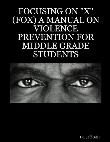 FOCUSING ON "X" (FOX) A MANUAL ON VIOLENCE PREVENTION FOR MIDDLE GRADE STUDENTS