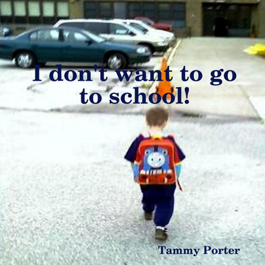 I don't want to go to school!