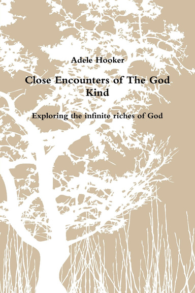 Close Encounters of The God Kind - Exploring the infinite riches of God