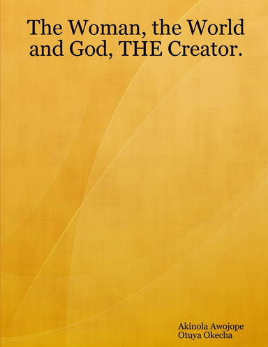 The Woman, the World and God, THE Creator.