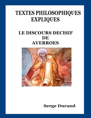 TEXTES PHILOSOPHIQUES EXPLIQUES - DISCOURS DECISIF D'AVERROES