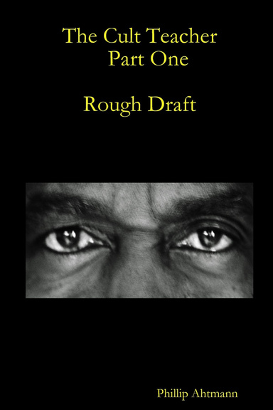 The Cult Teacher    Part One     Rough Draft