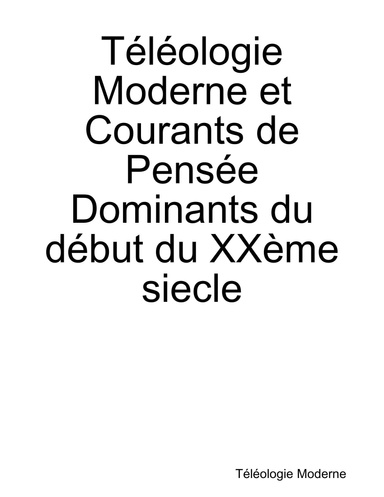 Téléologie Moderne et Courants de Pensée Dominants du début du XXème siècle