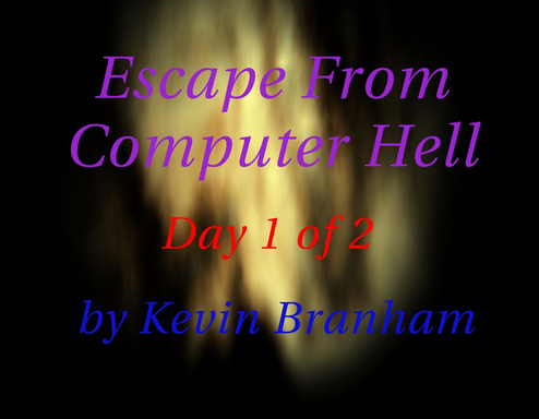 Escape From Computer Hell Day 1 of 2