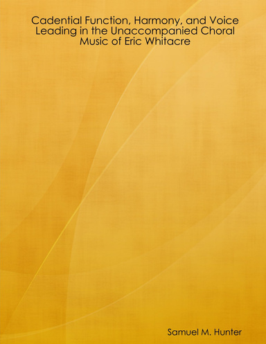 Cadential Function, Harmony, and Voice Leading in the Unaccompanied Choral Music of Eric Whitacre