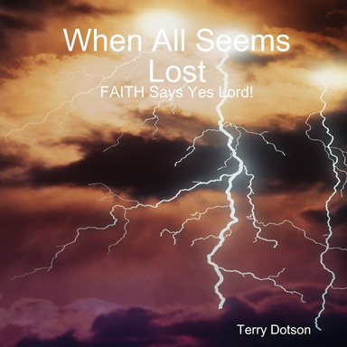 When All Seems Lost - FAITH Says Yes Lord!