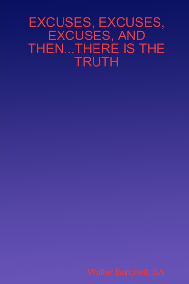 EXCUSES, EXCUSES, EXCUSES, AND THEN...THERE IS THE TRUTH