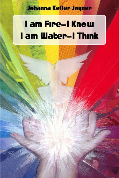 I am Fire-I Know, I am Water-I Think