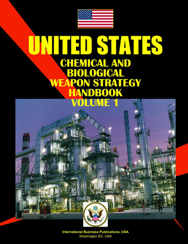 US Chemical and Biological Weapon Strategy Handbook Volume 1 Chemical Weapons Strategy and Regulations