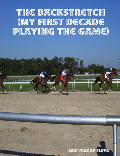 The Backstretch    (My First Decade Playing the Game)
