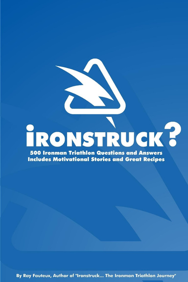 Ironstruck? 500 Ironman Triathlon Questions and Answers