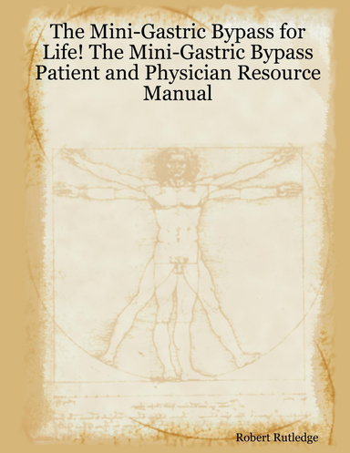 The Mini-Gastric Bypass for Life! The Mini-Gastric Bypass Patient and Physician Resource Manual