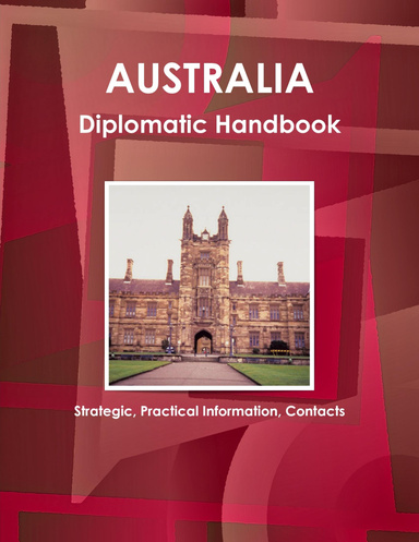 Australia Diplomatic Handbook: Strategic, Practical Information, Contacts