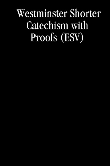Westminster Shorter Catechism with Proofs (ESV)