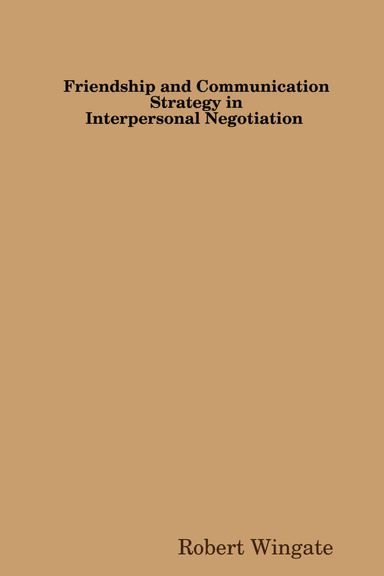 Friendship and Communication Strategy in Interpersonal Negotiation
