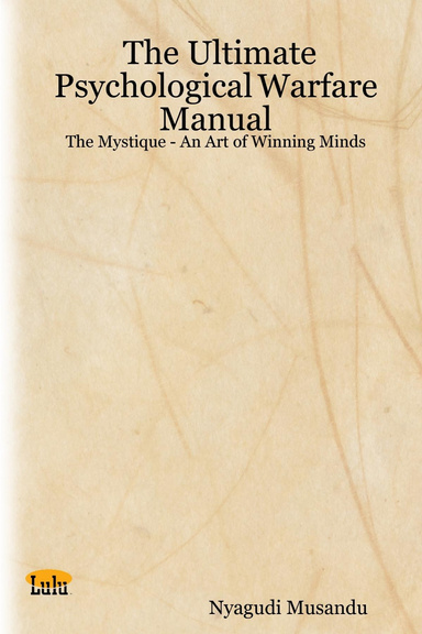 The Ultimate Psychological Warfare Manual: The Mystique - An Art of Winning Minds