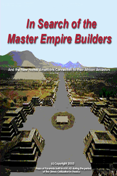In Search of the Master Empire Builders, And the New Native Americans Connection to their African Ancestors