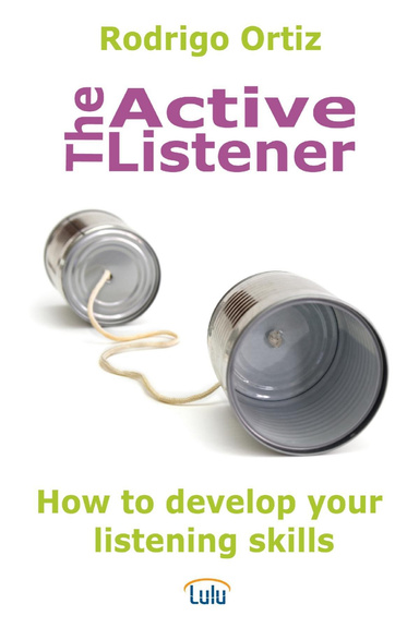 The Active Listener: How to Develop Your Listening Skills