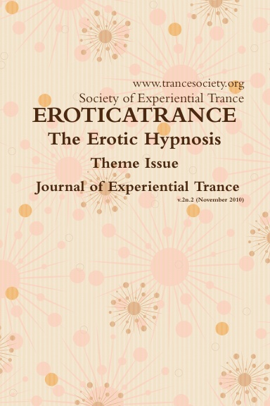EROTICATRANCE : Erotic Hypnosis Theme Issue : Journal of Experiential Trance v.2.n.2 (Nov. 2010)