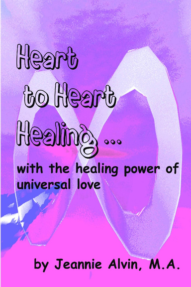 Heart to Heart Healing...with the Healing Power of Universal Love
