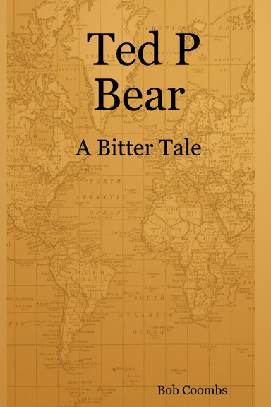 Ted P Bear : A Bitter Tale