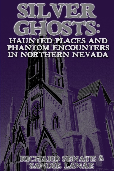 Silver Ghosts Haunted Places and Phantom Encounters in Northern Nevada