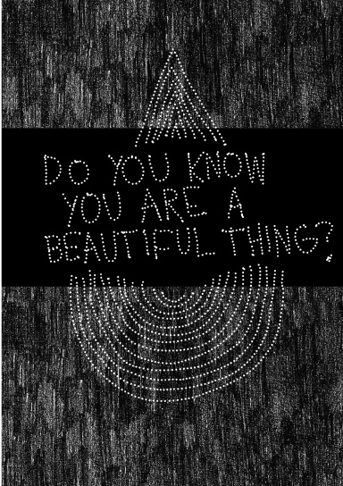 Do you know you are a beautiful thing?