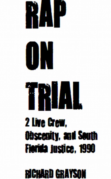RAP ON TRIAL: 2 Live Crew, Obscenity, and South Florida Justice, 1990