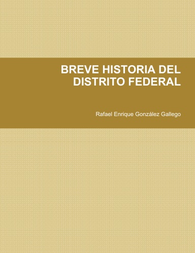 BREVE HISTORIA DEL DISTRITO FEDERAL