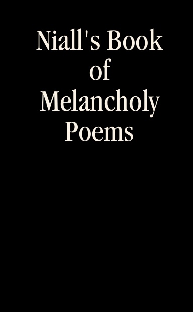 Niall's Book Of Melancholy Poems