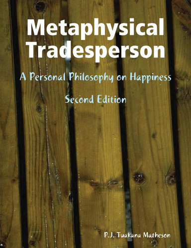 Metaphysical Tradesperson - A Personal Philosophy on Happiness - Second Edition