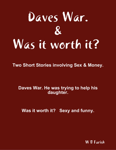 Daves War and Was it worth it