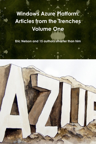 Windows Azure Platform: Articles from the Trenches Volume One