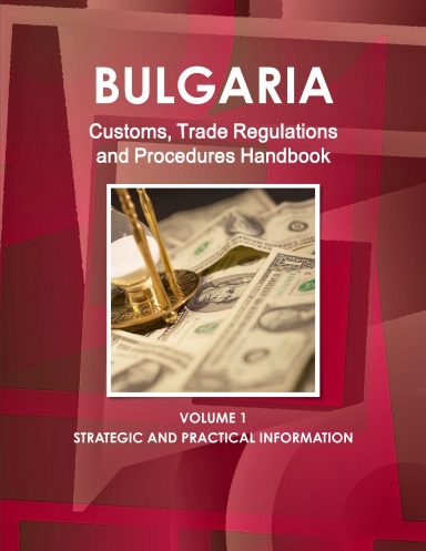 Bulgaria Customs, Trade Regulations and Procedures Handbook