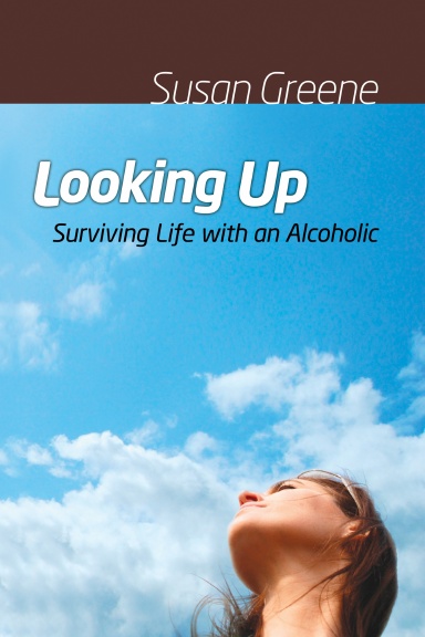 Looking Up: Surviving Life with an Alcoholic