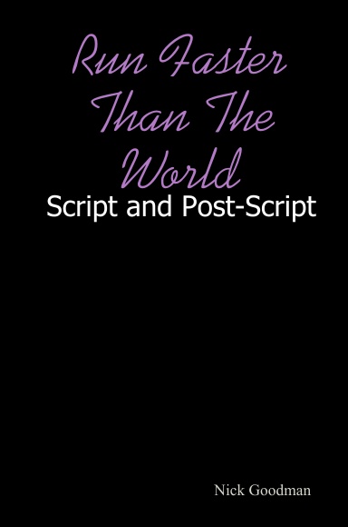 Run Faster Than The World: Script and Post-Script